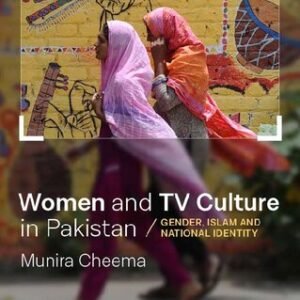 Women and TV Culture in Pakistan Gender Islam and National Identity